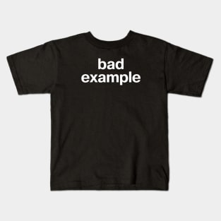 "bad example" in plain white letters - warning sign or badge of honor? Kids T-Shirt